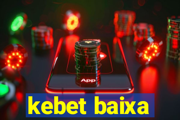 kebet baixa